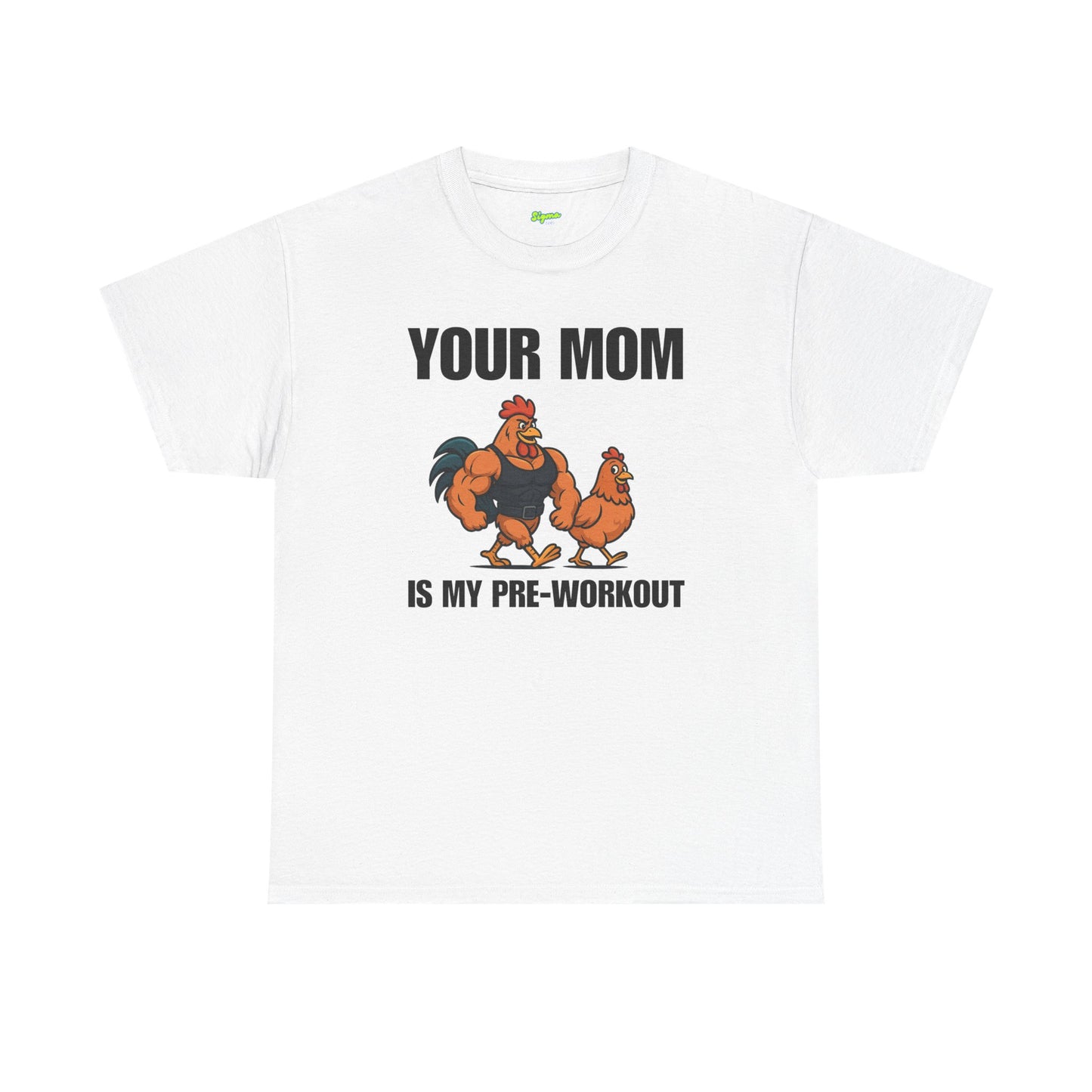 Your Mom is my pre-workout T-Shirt