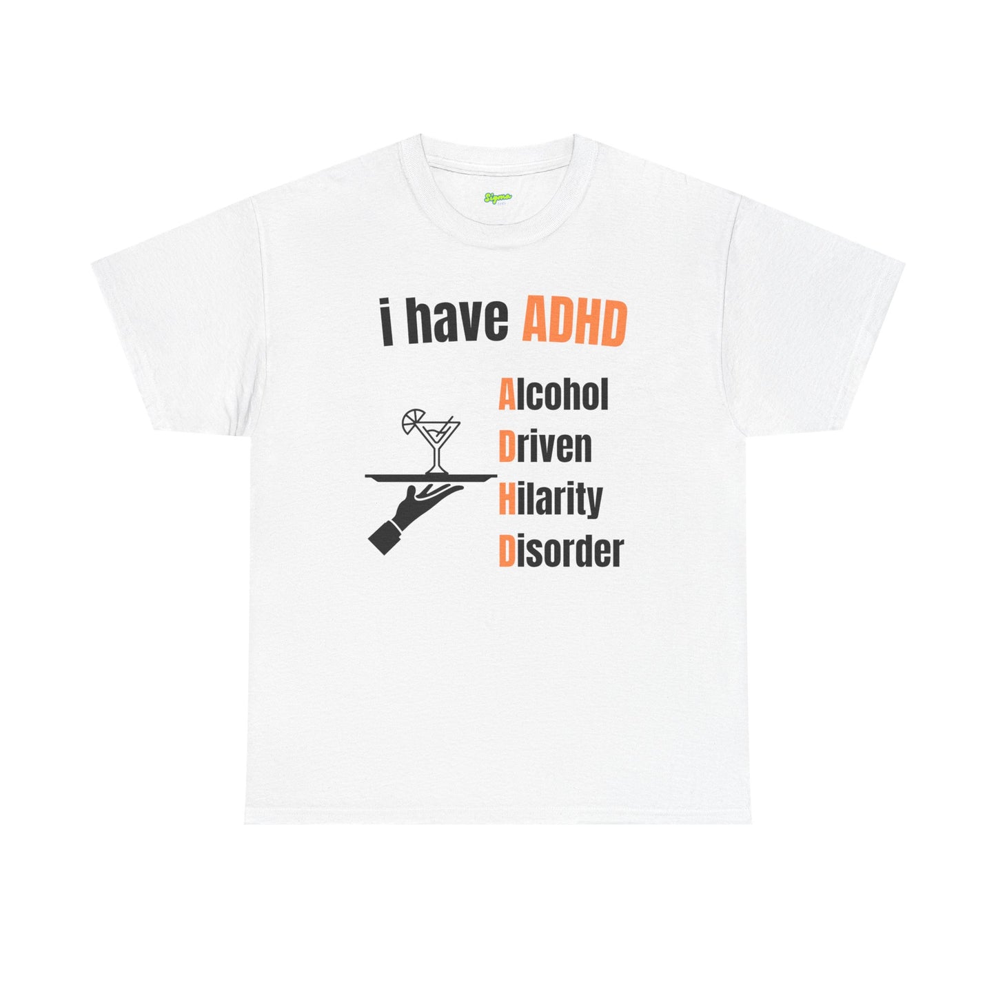 i have ADHD | Alcohol-Driven Hilarity Disorder T-Shirt