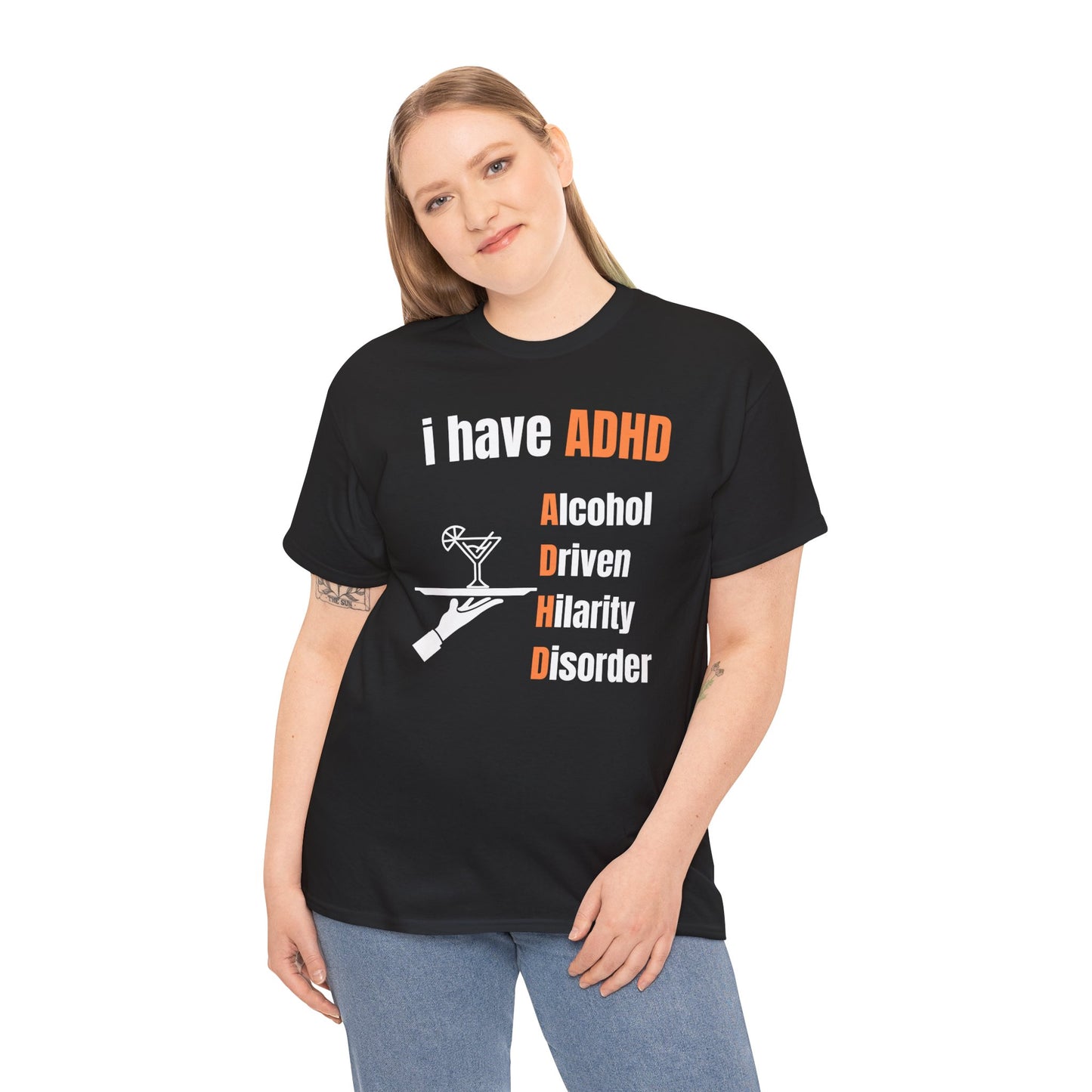 i have ADHD | Alcohol-Driven Hilarity Disorder T-Shirt