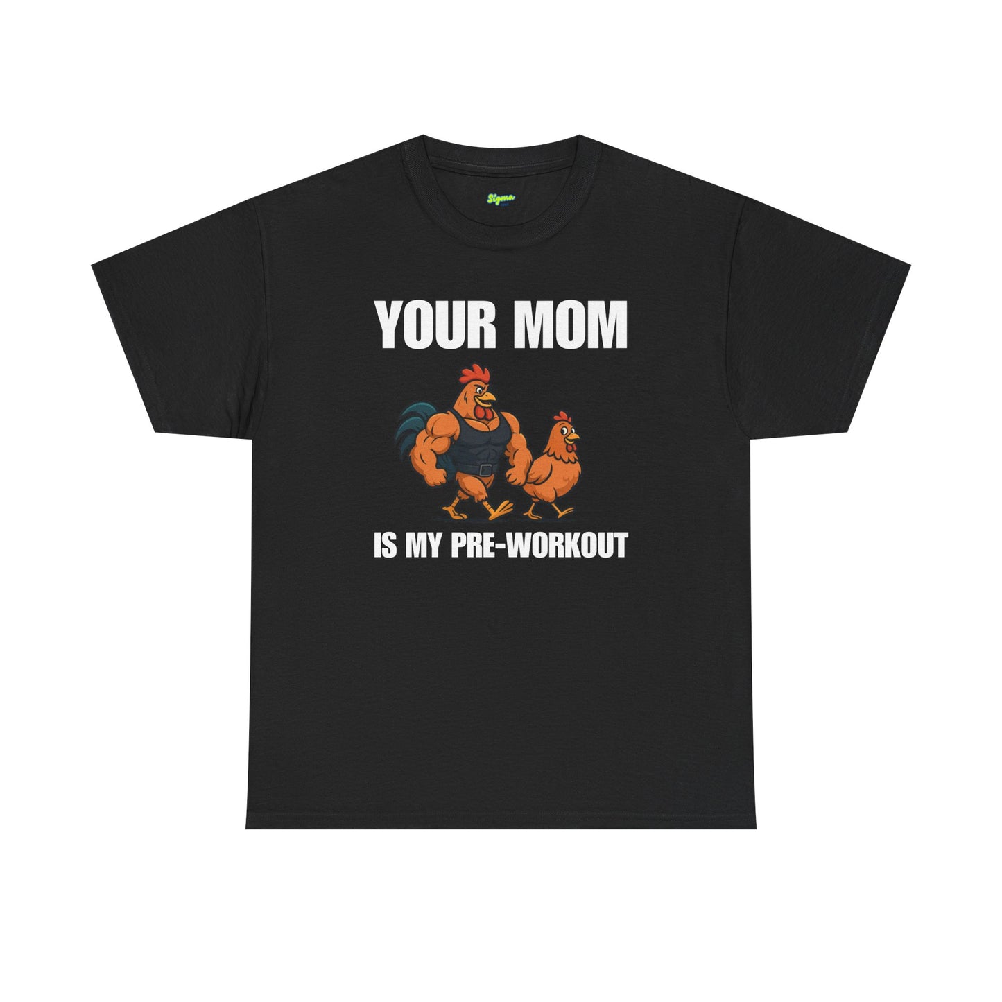 Your Mom is my pre-workout T-Shirt