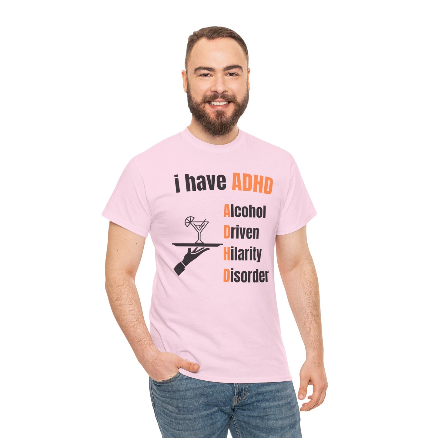 i have ADHD | Alcohol-Driven Hilarity Disorder T-Shirt