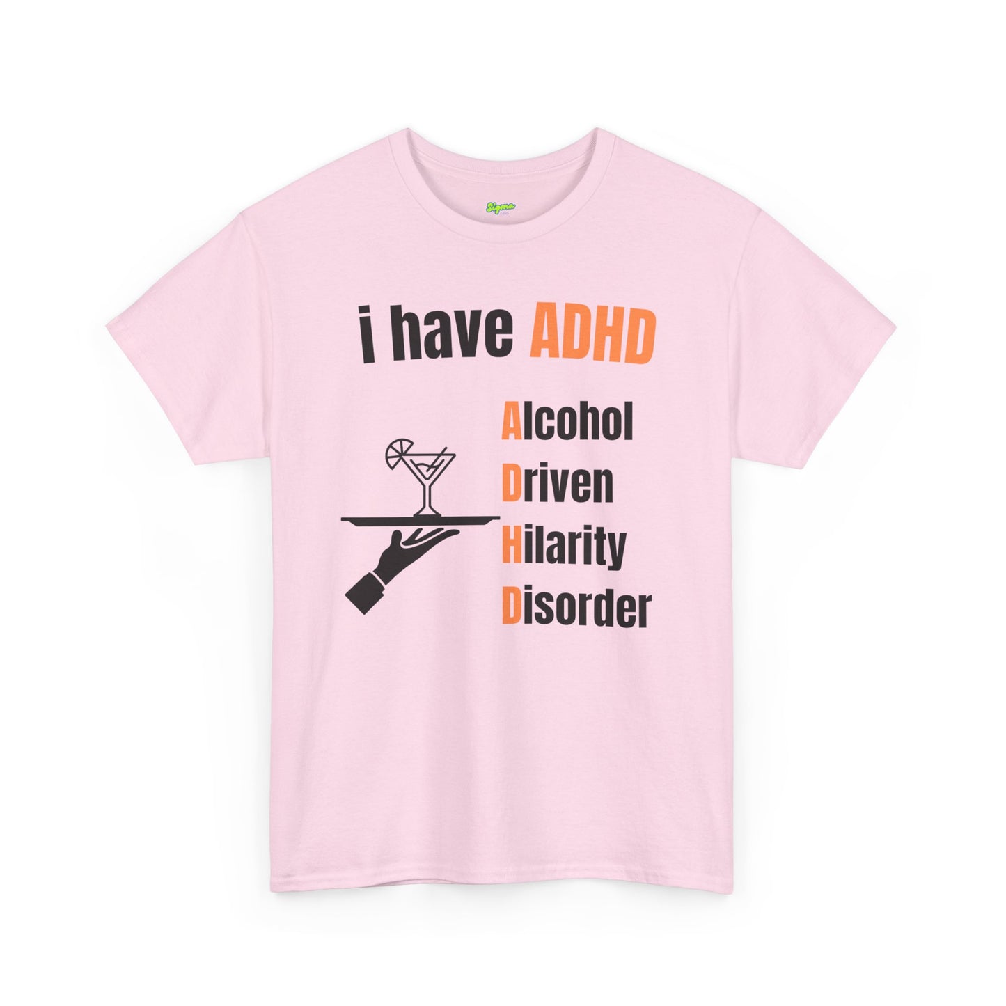 i have ADHD | Alcohol-Driven Hilarity Disorder T-Shirt