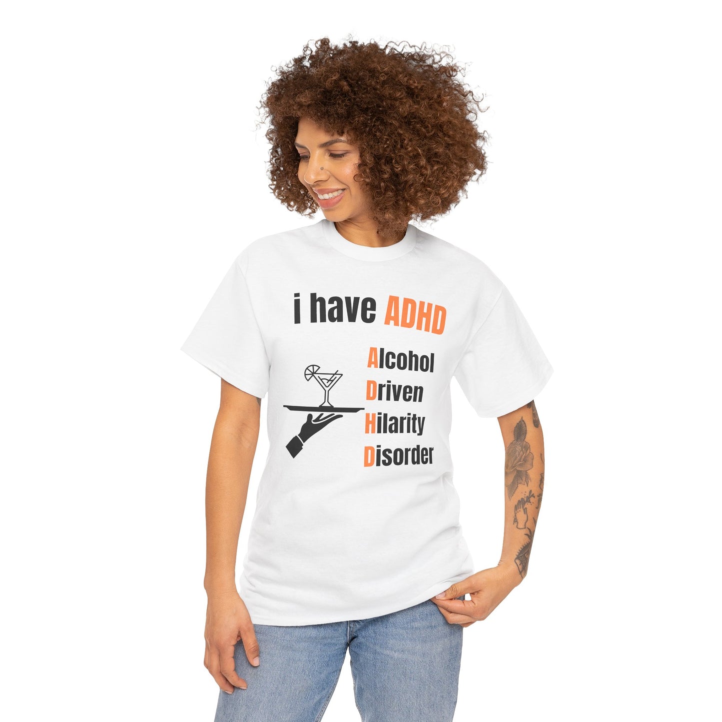 i have ADHD | Alcohol-Driven Hilarity Disorder T-Shirt