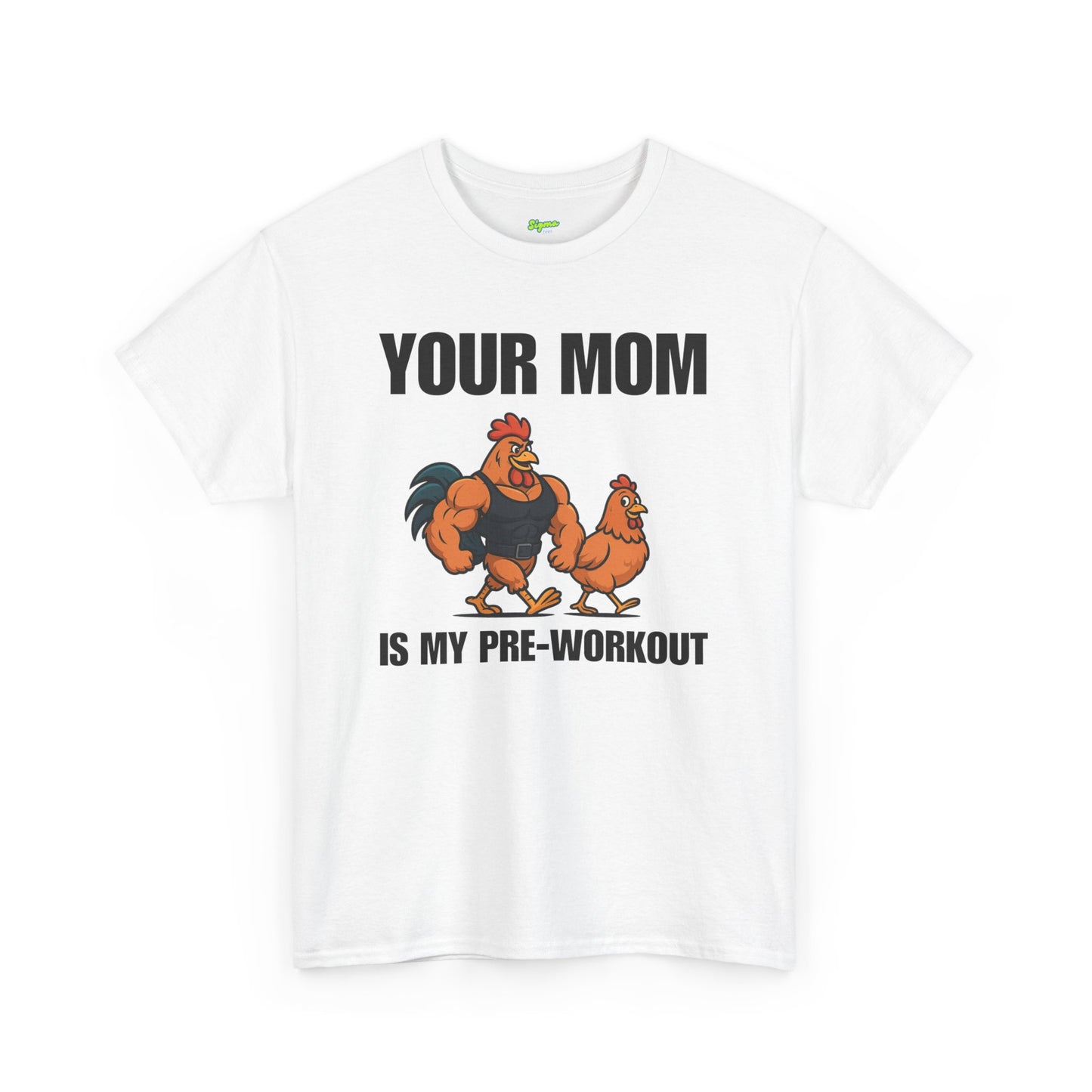 Your Mom is my pre-workout T-Shirt