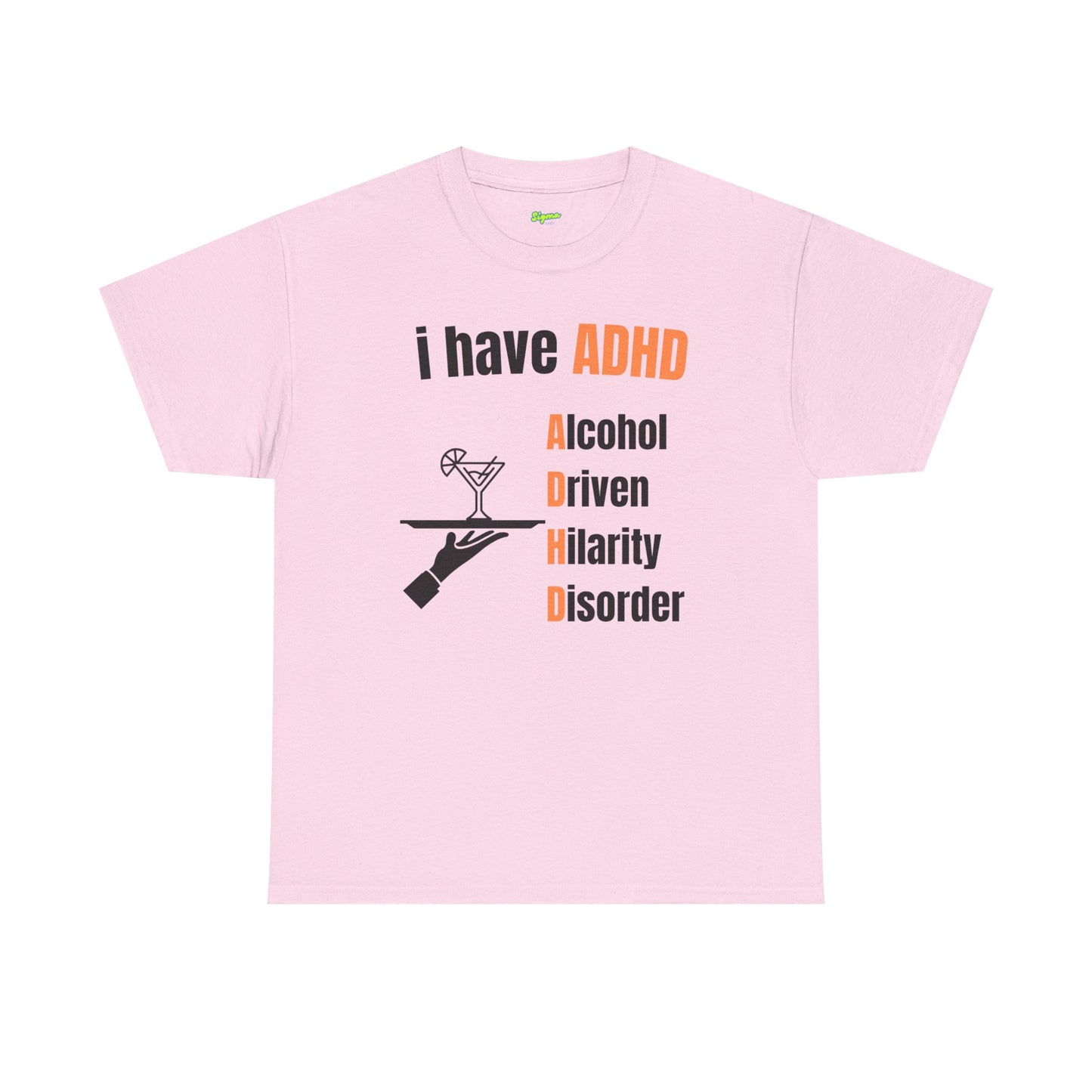 i have ADHD | Alcohol-Driven Hilarity Disorder T-Shirt