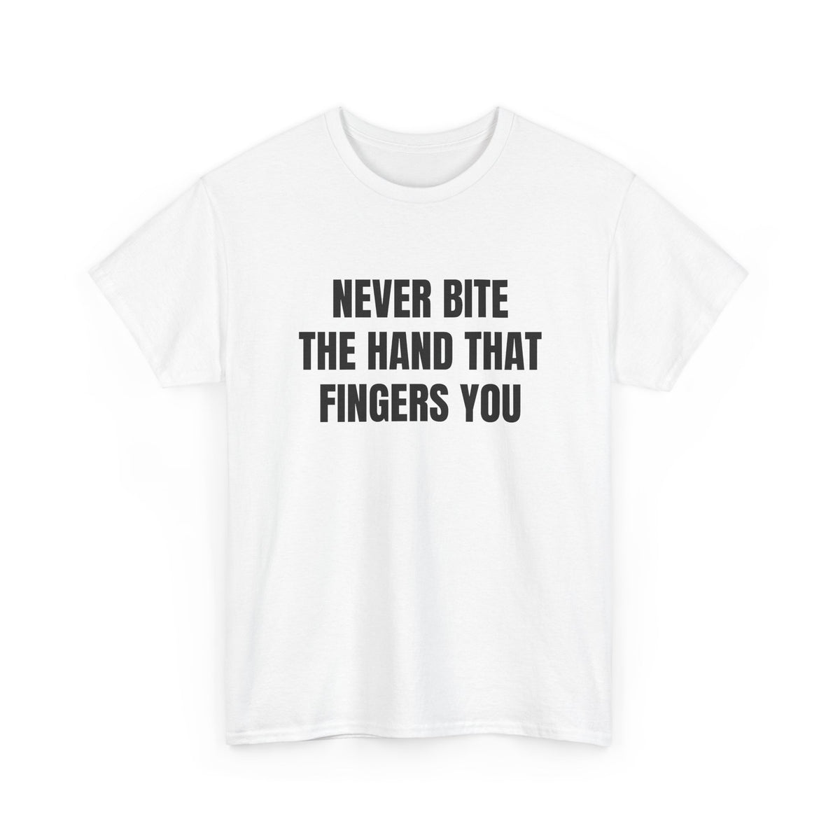 Never Bite The Hand That Fingers You