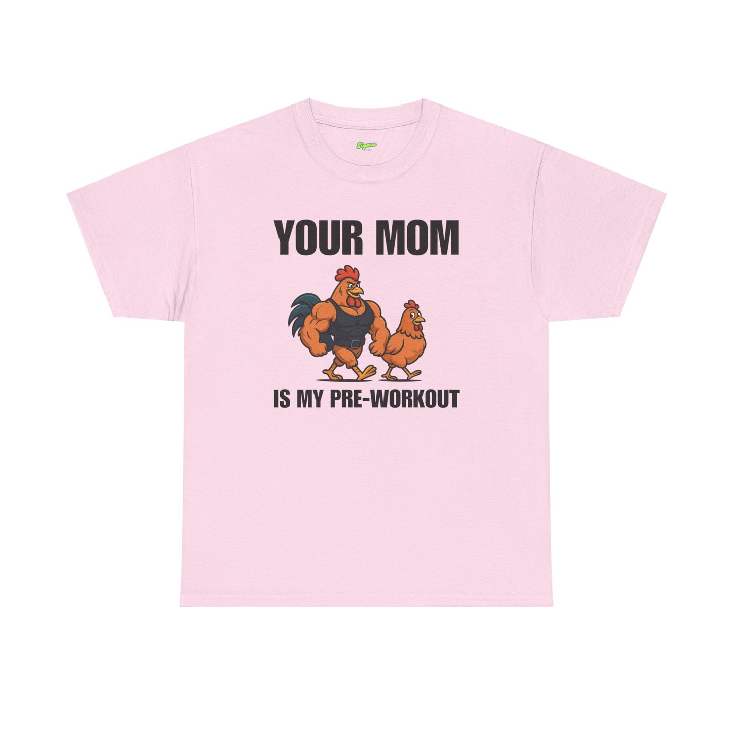 Your Mom is my pre-workout T-Shirt