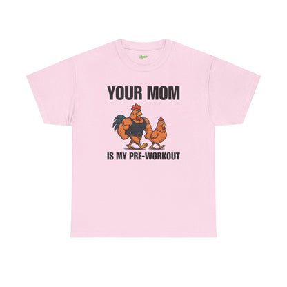 Your Mom is my pre-workout T-Shirt