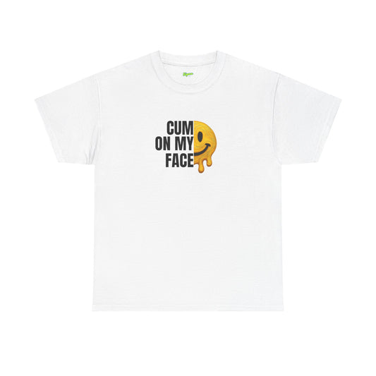 CUM ON MY FACE T-Shirt