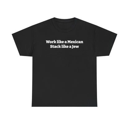 Work like a Mexican, Stack like a Jew