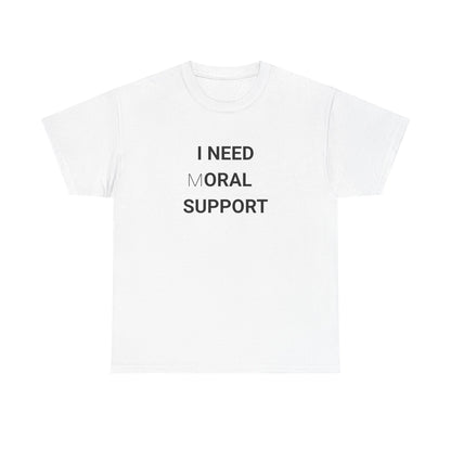 I need moral support