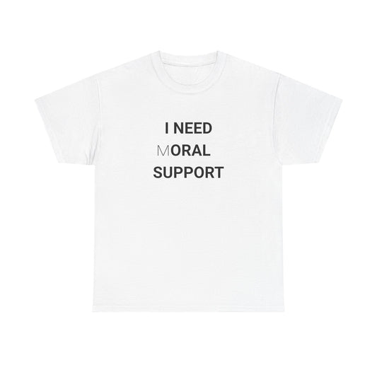 I need moral support