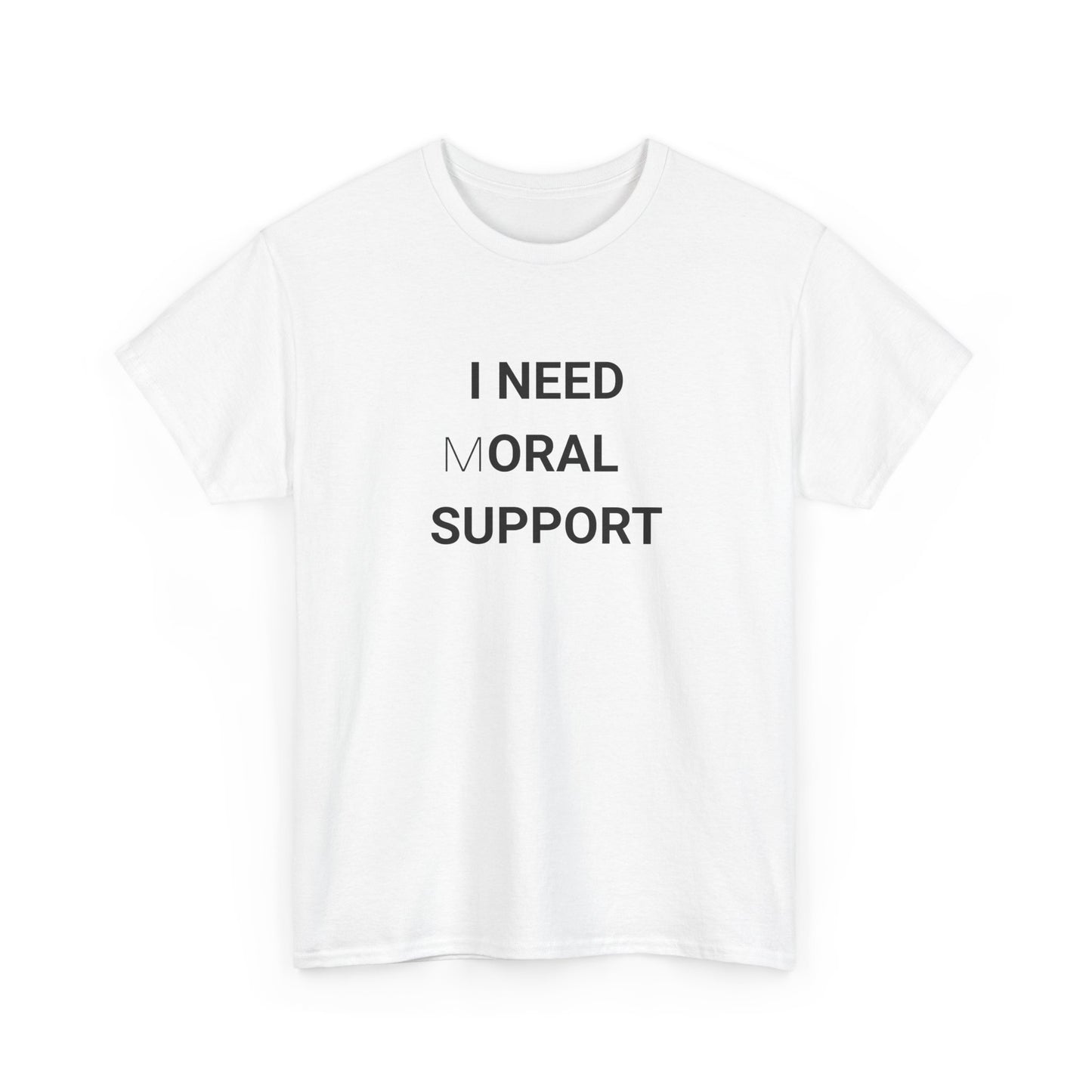 I need moral support