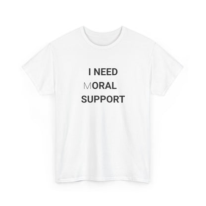 I need moral support