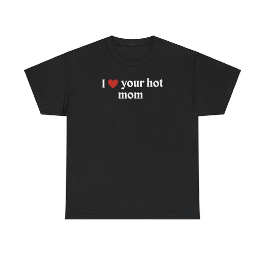 'I ❤️ Your Hot Mom' T-Shirt