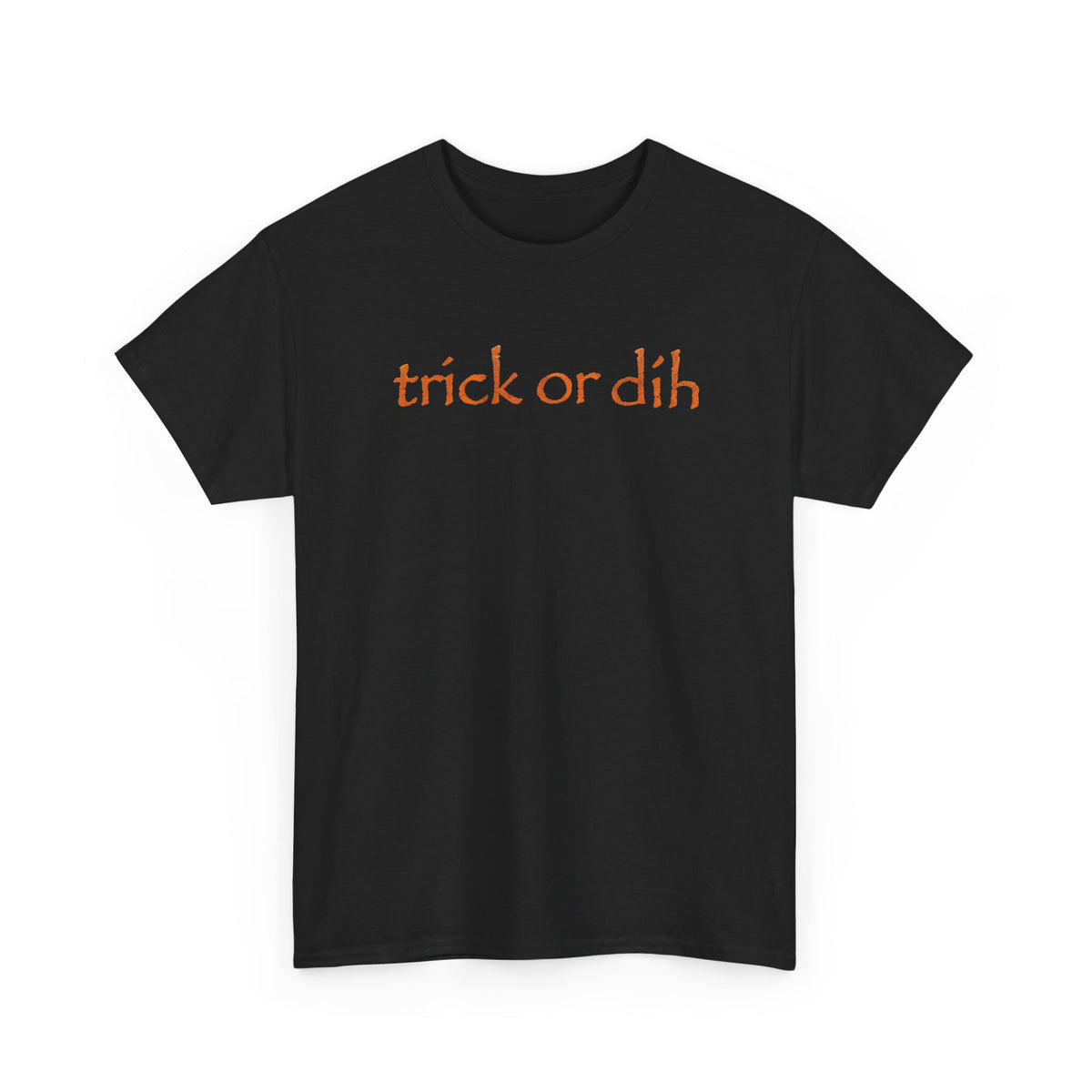 Trick Or Dih T-Shirt