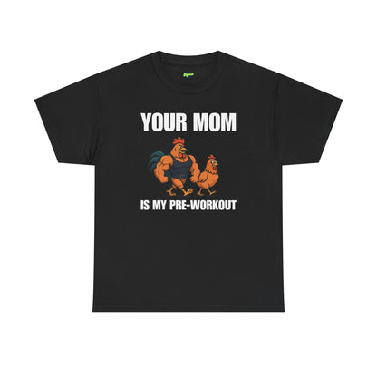 Your Mom is my pre-workout T-Shirt