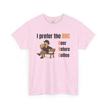 I Prefer the BBC | Beer Before Coffee T-Shirt