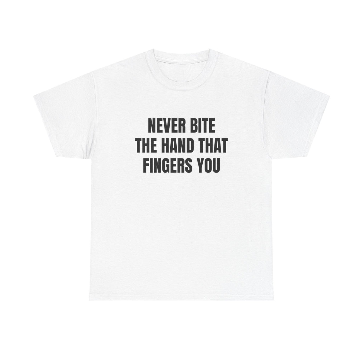 Never Bite The Hand That Fingers You