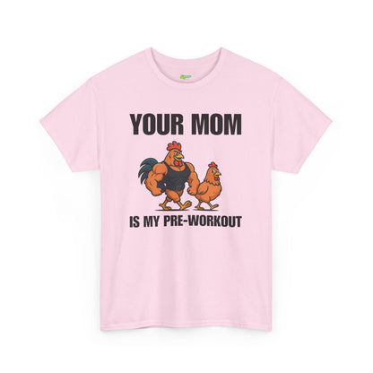 Your Mom is my pre-workout T-Shirt